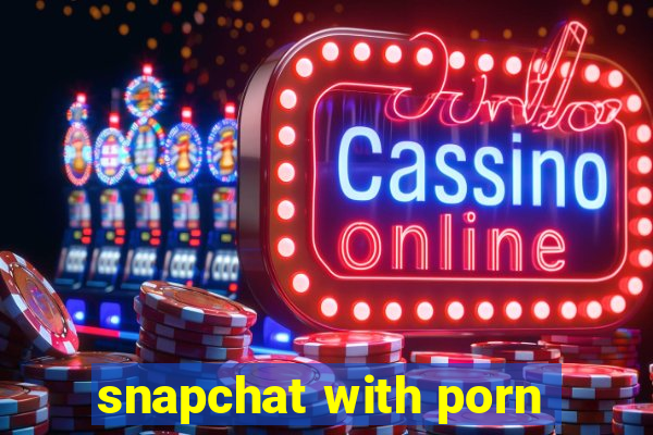 snapchat with porn